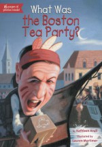 What Was the Boston Tea Party? - Kathleen Krull, Lauren Mortimer, James Bennett