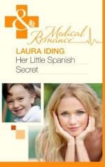 Her Little Spanish Secret (Mills & Boon Medical) - Laura Iding