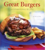 Great Burgers: 50 Mouthwatering Recipes - Bob Sloan, Bob Sloan, Jonelle Weaver