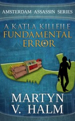 Fundamental Error: A Katla KillFile - Martyn V. Halm