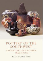 Pottery of the Southwest: Ancient Art and Modern Traditions - Carol Hayes