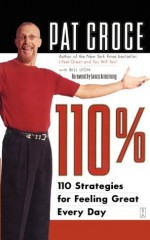 110%: 110 Strategies for Feeling Great Every Day - Pat Croce, Bill Lyon, Lance Armstrong