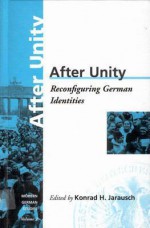 After Unity: Reconfiguring German Identities Volume 2 - Konrad H. Jarausch