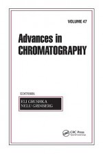 Advances in Chromatography, Volume 47 - Eli Grushka, Nelu Grinberg