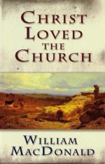 Christ Loved the Church - William MacDonald