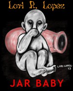 Jar Baby - Lori R. Lopez