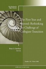 The First Year and Beyond: Rethinking the Challenge of Collegiate Transition: New Directions for Higher Education, Number 144 - HE, Betsy O. Barefoot