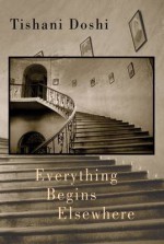 Everything Begins Elsewhere - Tishani Doshi