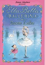 Ella Bella Ballerina and Swan Lake - James Mayhew