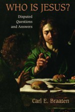 Who Is Jesus?: Disputed Questions and Answers - Carl E. Braaten