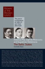 Makers of Modern World Subscription: Piip, Meierovics & Voldemaras: The Baltic States (Makers of the Modern World) - Charlotte Alston, Alan Sharp