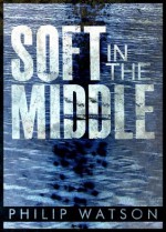 Soft In The Middle - Philip Watson