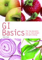 GI Basics: The Low Glycaemic Way to Lose Weight and Gain Energy - Helen Foster