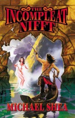 The Incompleat Nifft - Michael Shea