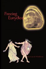 Freeing Eurydice: A Neo-Gnostic Fairy Tale - Bertrand Mathieu