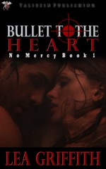 Bullet to the Heart - Lea Griffith