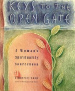 Keys to the Open Gate: A Woman's Spirituality Sourcebook - Kimberley Snow