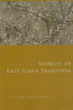 Sources of East Asian Tradition, Volume 1: Premodern Asia - William Theodore de Bary