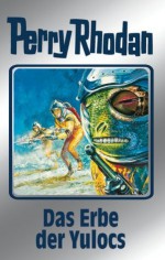 Perry Rhodan 71: Das Erbe der Yulocs (Silberband): 4. Band des Zyklus "Das kosmische Schachspiel" (Perry Rhodan-Silberband) (German Edition) - Clark Darlton, H. G. Ewers, H. G. Francis, Hans Kneifel, William Voltz, Kurt Mahr, Johnny Bruck