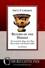 Return of the Heroes: The Lord of the Rings, Star Wars, Harry Potter and Social Conflict - Hal G.P. Colebatch