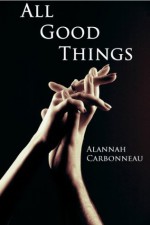 All Good Things (Book One) - Alannah Carbonneau