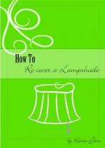 How To Re-cover a Lampshade - Karen Gass