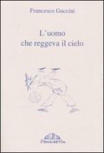 L'uomo che reggeva il cielo - Francesco Guccini