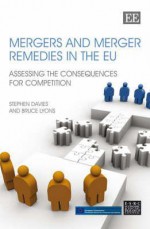 Mergers and Merger Remedies in the Eu: Assessing the Consequences for Competition - Stephen Davies, Bruce Lyons