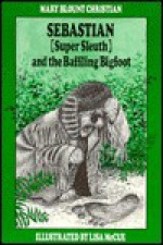 Sebastian (Super Sleuth) and the Baffling Bigfoot - Mary Blount Christian, Lisa McCue