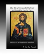 How To Pray For The Sick and See Them Recover Volume 1: The Bible Speaks To The Sick and Those Who Pray For Them - Sybil A. Bissell