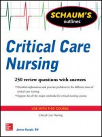 Schaum's Outline of Critical Care Nursing: 250 Review Questions - James Keogh