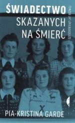 Świadectwo skazanych na śmierć. Sześćdziesiąt lat później - Pia-Kristina Garde