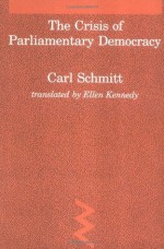 Crisis of Parliamentary Democracy (Studies in Contemporary German Social Thought) - Carl Schmitt, Thomas A. McCarthy, Ellen Kennedy