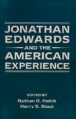 Jonathan Edwards and the American Experience - Nathan O. Hatch