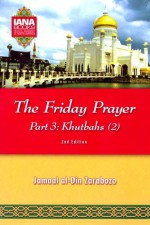 The Friday Prayer - Part 3: Khutbahs - Jamaal al-Din M. Zarabozo