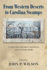 From Western Deserts to Carolina Swamps: A Civil War Soldier's Journals and Letters Home - Lewis Franklin Roe, John P. Wilson