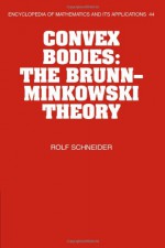 Convex Bodies: The Brunn-Minkowski Theory (Encyclopedia of Mathematics and its Applications) - Rolf Schneider