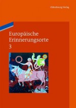 Europaische Erinnerungsorte 3: Europa Und Die Welt - Pim den Boer, Heinz Duchhardt, Forum Der Schweizer Geschichte, Wolfgang Schmale