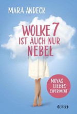 Wolke 7 ist auch nur Nebel: Moyas Liebesexperiment - Mara Andeck