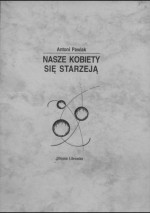 Nasze kobiety się starzeją - Antoni Pawlak