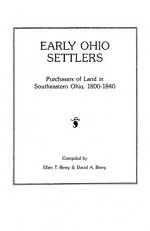 Early Ohio Settlers. Purchasers Of Land In Southeastern Ohio, 1800-1840 - Ellen T. Berry, David A. Berry