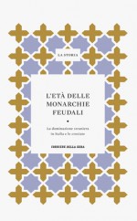 La Storia : L'età delle monarchie feudali: la dominazione straniera in Italia e le crociate - Claude Carozzi, Raoul Manselli, Roger Portal, Jaroslav Prusek, Augustin Palat, Salvatore Tramontana, Vincenzo D'Alessandro, Gabriella Araldi, Roberto Greci, Jean Gautier Dalche, Franco Cardini, Maria Consiglia De Matteis, Grado Giovanni Merlo