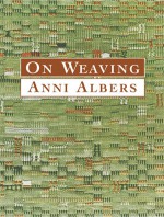 On Weaving - Anni Albers