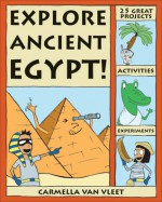 Explore Ancient Egypt!: 25 Great Projects, Activities, Experiments - Carmella Van Vleet