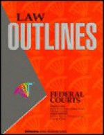 Casenote Outline: Federal Courts: Fink & Mullenix - Howard P. Fink, Linda S. Mullenix