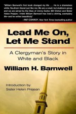 Lead Me On, Let Me Stand: A Clergyman's Story in White and Black - William Barnwell, Helen Prejean