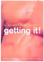 Gay Men's Sexual Stories: Getting It! - Robert Reynolds, Gerard Sullivan