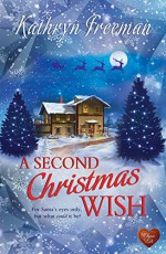 A Second Christmas Wish (Choc Lit): For Santa's eyes only, but what could it be? - Kathryn Freeman