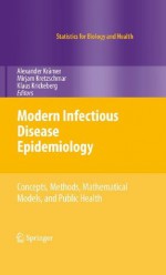 Modern Infectious Disease Epidemiology: Concepts, Methods, Mathematical Models, and Public Health (Statistics for Biology and Health) - Alexander Krxe4mer, Mirjam Kretzschmar, Klaus Krickeberg