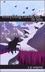 Everything Carries Me to You (Axton and Leander Book 3) - J.S. Wayne